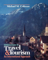 Title: Introduction to Travel and Tourism: An International Approach / Edition 1, Author: Michael M. Coltman