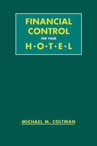 Title: Financial Control for Your Hotel / Edition 1, Author: Michael M. Coltman