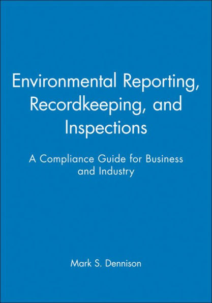 Environmental Reporting, Recordkeeping, and Inspections: A Compliance Guide for Business and Industry
