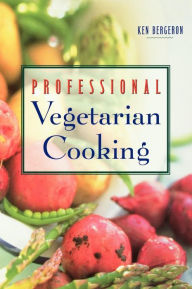 Title: Professional Vegetarian Cooking / Edition 1, Author: Kenneth A Bergeron