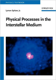 Title: Physical Processes in the Interstellar Medium / Edition 1, Author: Lyman Spitzer Jr.