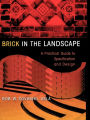 Brick in the Landscape: A Practical Guide to Specification and Design / Edition 1
