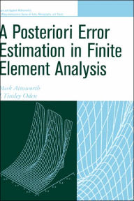 Title: A Posteriori Error Estimation in Finite Element Analysis / Edition 1, Author: Mark Ainsworth