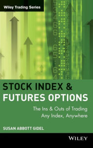 Title: Stock Index Futures & Options: The Ins and Outs of Trading Any Index, Anywhere, Author: Susan Abbott Gidel