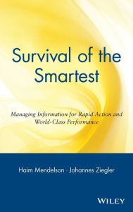 Title: Survival of the Smartest: Managing Information for Rapid Action and World-Class Performance / Edition 1, Author: Haim Mendelson