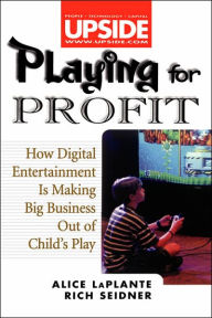 Title: Playing for Profit: How Digital Entertainment Is Making Big Business out of Child's Play, Author: Alice LaPlante