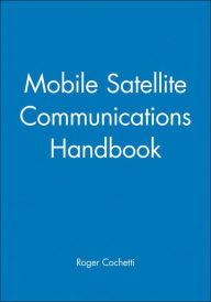 Title: Mobile Satellite Communications Handbook / Edition 1, Author: Roger Cochetti