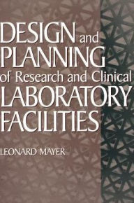 Title: Design and Planning of Research and Clinical Laboratory Facilities / Edition 1, Author: Leonard Mayer