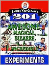 Title: Janice VanCleave's 201 Awesome, Magical, Bizarre, & Incredible Experiments, Author: Janice VanCleave