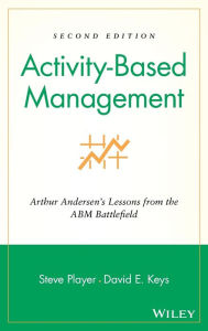 Title: Activity-Based Management: Arthur Andersen's Lessons from the ABM Battlefield / Edition 2, Author: Steve Player