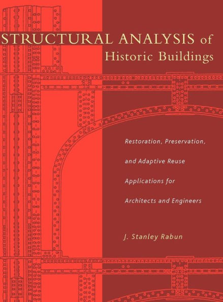 Structural Analysis of Historic Buildings: Restoration, Preservation, and Adaptive Reuse Applications for Architects and Engineers / Edition 1