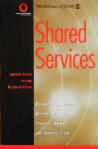 Title: Shared Services: Adding Value to the Business Units / Edition 1, Author: Donniel S. Schulman