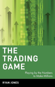 The Trading Game: Playing by the Numbers to Make Millions / Edition 1