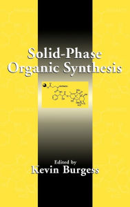 Title: Solid-Phase Organic Synthesis / Edition 1, Author: Kevin Burgess