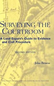 Title: Surveying the Courtroom: A Land Expert's Guide to Evidence and Civil Procedure / Edition 2, Author: John Briscoe