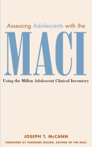 Title: Assessing Adolescents with the MACI: Using the Millon Adolescent Clinical Invetory / Edition 1, Author: Joseph T. McCann