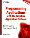 Programming Applications with the Wireless Application Protocol: The Complete Developer's Guide