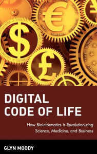 Digital Code of Life: How Bioinformatics is Revolutionizing Science, Medicine, and Business