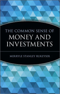 Title: The Common Sense of Money and Investments, Author: Merryle Stanley Rukeyser