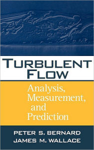 Title: Turbulent Flow: Analysis, Measurement, and Prediction / Edition 1, Author: Peter S. Bernard