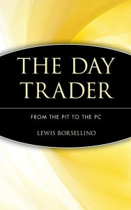 Title: The Day Trader: From the Pit to the PC, Author: Lewis Borsellino