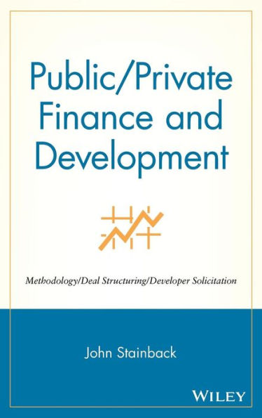 Public / Private Finance and Development: Methodology / Deal Structuring / Developer Solicitation / Edition 1