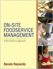 Title: On-Site Foodservice Management: A Best Practices Approach / Edition 1, Author: Dennis R. Reynolds