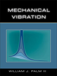 Title: Mechanical Vibration / Edition 1, Author: William J. Palm III