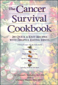 Title: The Cancer Survival Cookbook: 200 Quick and Easy Recipes with Helpful Eating Hints, Author: Christina Marino