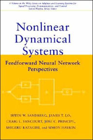 Title: Nonlinear Dynamical Systems: Feedforward Neural Network Perspectives / Edition 1, Author: Irwin W. Sandberg