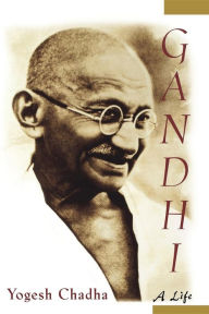 Title: Gandhi: A Life / Edition 1, Author: Yogesh Chadha