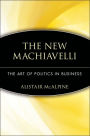 The New Machiavelli: The Art of Politics in Business