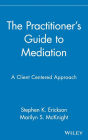 The Practitioner's Guide to Mediation: A Client Centered Approach / Edition 1