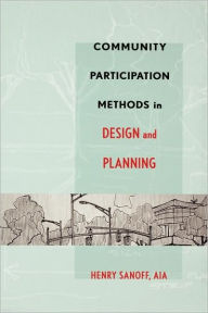 Title: Community Participation Methods in Design and Planning / Edition 1, Author: Henry Sanoff