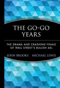 The Go-Go Years: The Drama and Crashing Finale of Wall Street's Bullish 60s / Edition 1