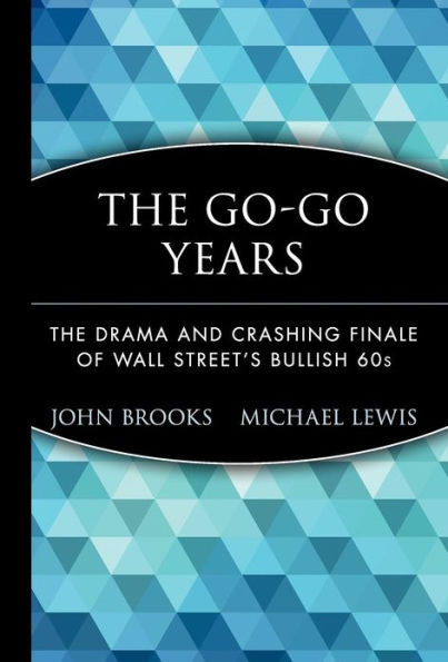 The Go-Go Years: The Drama and Crashing Finale of Wall Street's Bullish 60s / Edition 1