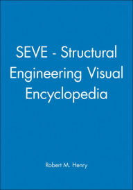 Title: SEVE - Structural Engineering Visual Encyclopedia / Edition 1, Author: Robert M. Henry