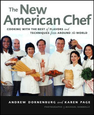 Title: The New American Chef: Cooking with the Best of Flavors and Techniques from Around the World / Edition 1, Author: Andrew Dornenburg