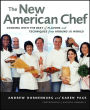 The New American Chef: Cooking with the Best of Flavors and Techniques from Around the World / Edition 1