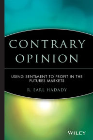 Title: Contrary Opinion: Using Sentiment to Profit in the Futures Markets / Edition 1, Author: R. Earl Hadady