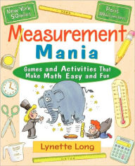 Title: Measurement Mania: Games and Activities That Make Math Easy and Fun, Author: Lynette Long