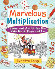 Title: Marvelous Multiplication: Games and Activities That Make Math Easy and Fun, Author: Lynette Long