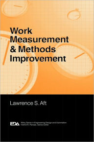Title: Work Measurement and Methods Improvement / Edition 1, Author: Lawrence S. Aft