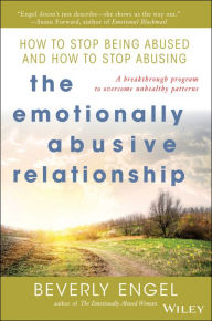 The Emotionally Abusive Relationship: How to Stop Being Abused and How to Stop Abusing