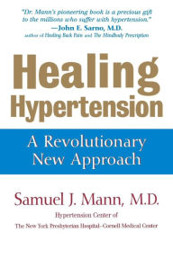 Title: Healing Hypertension: A Revolutionary New Approach, Author: Samuel J. Mann