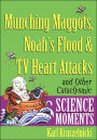 Munching Maggots, Noah's Flood & TV Heart Attacks: And Other Cataclysmic Science Moments