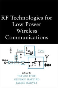 Title: RF Technologies for Low Power Wireless Communications / Edition 1, Author: Tatsuo Itoh