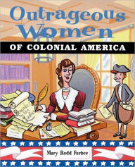 Title: Outrageous Women of Colonial America, Author: Mary Rodd Furbee