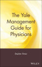 The Yale Management Guide for Physicians / Edition 1