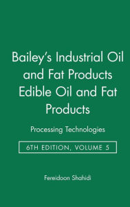Bailey's Industrial Oil and Fat Products: Edible Oil and Fat Products - Processing Technology / Edition 6